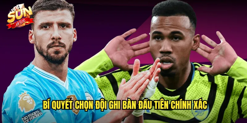 Kèo Đội Ghi Bàn Đầu Tiên Sunwin SH - First Goal Scorer Hấp Dẫn 3 Bí Quyết Chọn Đội Ghi Bàn Đầu Tiên Chính Xác