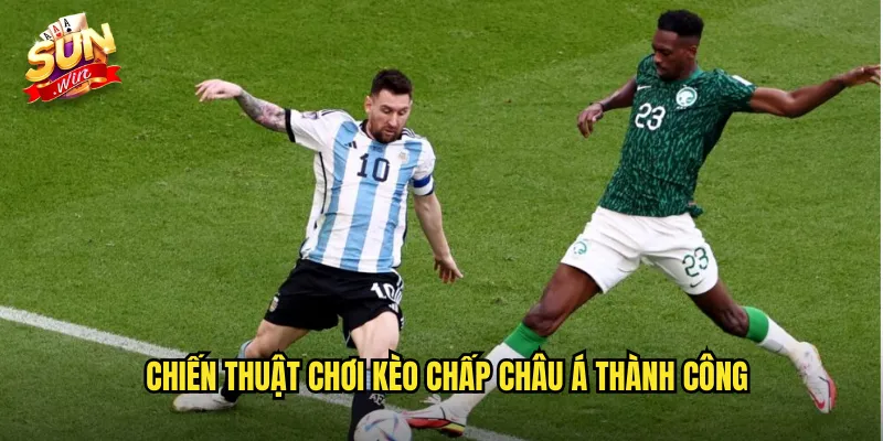 Kèo Chấp Châu Á Sunwin SH - Asian Handicap Chuẩn Quốc Tế 3 Chiến Thuật Chơi Kèo Chấp Châu Á Thành Công