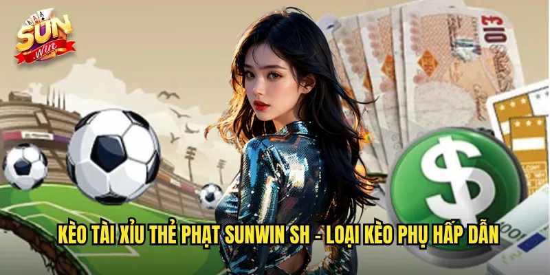 Kèo tài xỉu thẻ phạt sunwin sh - Loại Kèo Phụ Hấp Dẫn
