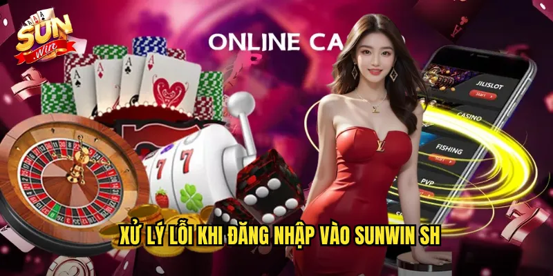 Xử lý lỗi khi đăng nhập vào sunwin sh
