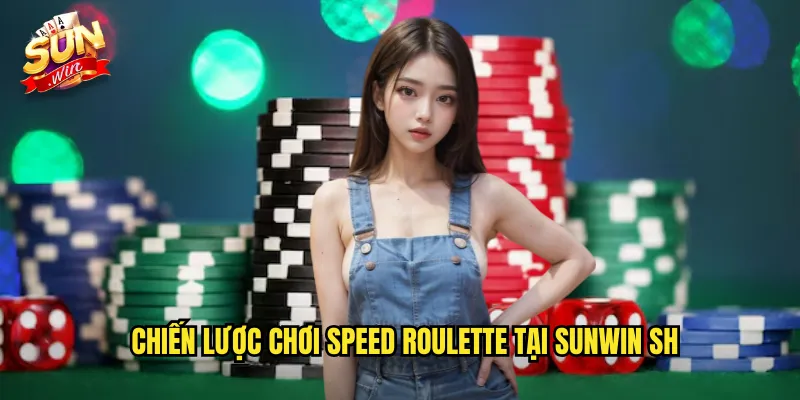 Speed Roulette Sunwin SH - Roulette Tốc Độ Cho Người Thích Nhanh 3 Chiến lược chơi speed roulette tại sunwin sh