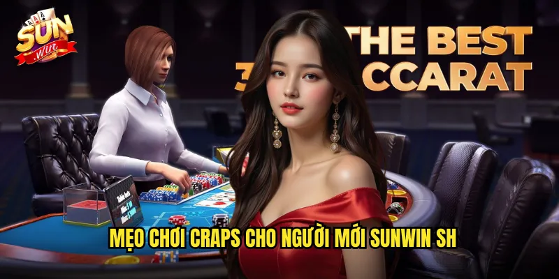 Mẹo chơi craps Sunwin SH cho người mới
