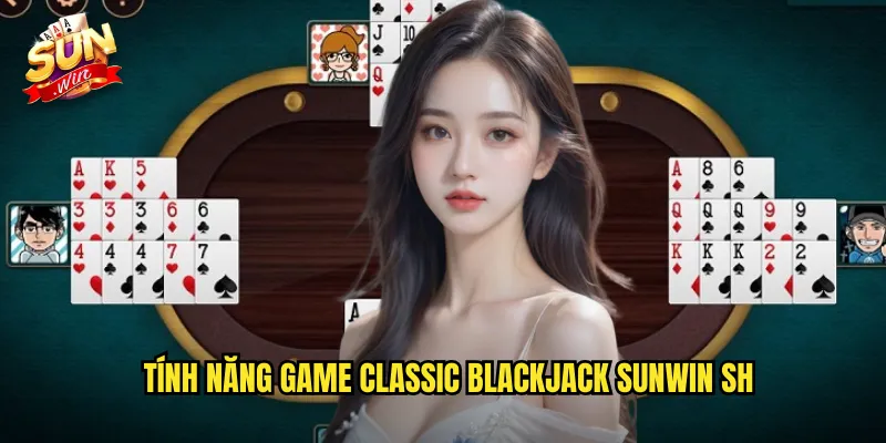 Tính năng game classic blackjack sunwin sh