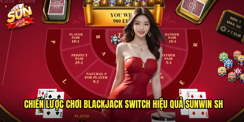 Chiến lược chơi blackjack switch hiệu quả Sunwin SH