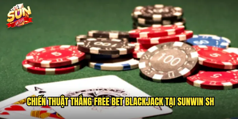 Free Bet Blackjack Sunwin SH - Double Và Split Miễn Phí 3 Chiến thuật thắng free bet blackjack tại sunwin sh